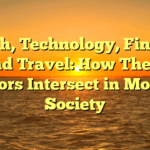 Health, Technology, Finance, and Travel: How These Sectors Intersect in Modern Society