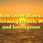 How Innovation is Transforming Health, Wealth, and Intelligence
