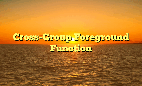 Cross-Group Foreground Function