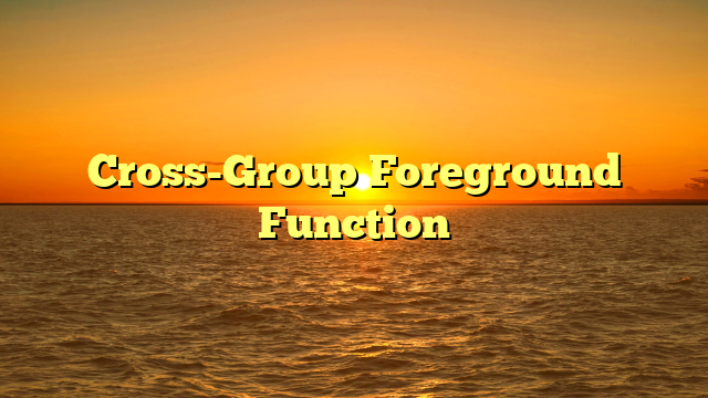 Cross-Group Foreground Function