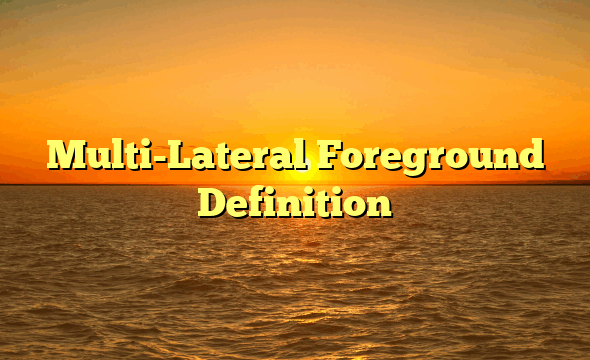 Multi-Lateral Foreground Definition