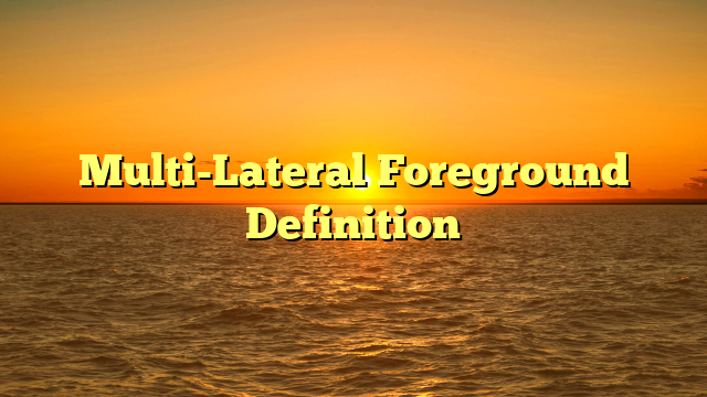 Multi-Lateral Foreground Definition