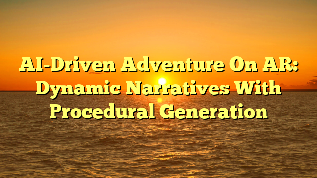 AI-Driven Adventure On AR: Dynamic Narratives With Procedural Generation