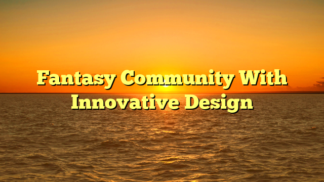 Fantasy Community With Innovative Design