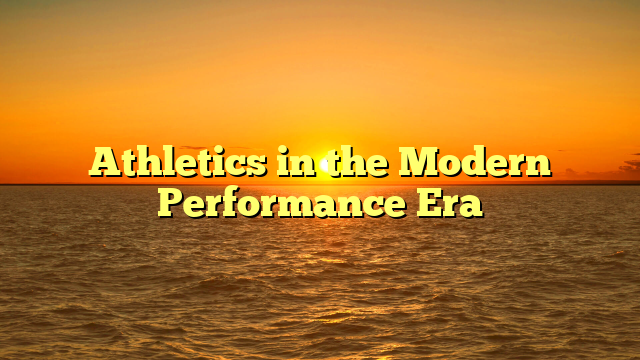 Athletics in the Modern Performance Era