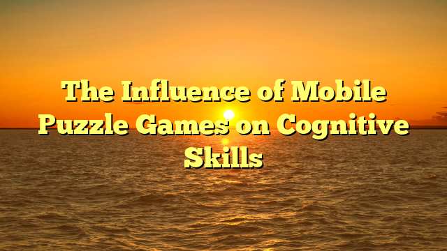 The Influence of Mobile Puzzle Games on Cognitive Skills