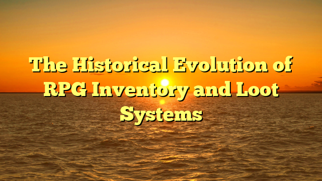 The Historical Evolution of RPG Inventory and Loot Systems
