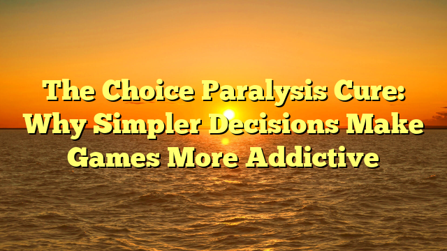 The Choice Paralysis Cure: Why Simpler Decisions Make Games More Addictive