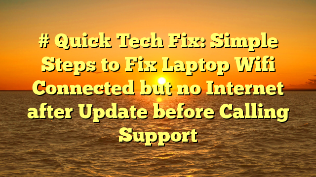 # Quick Tech Fix: Simple Steps to Fix Laptop Wifi Connected but no Internet after Update before Calling Support